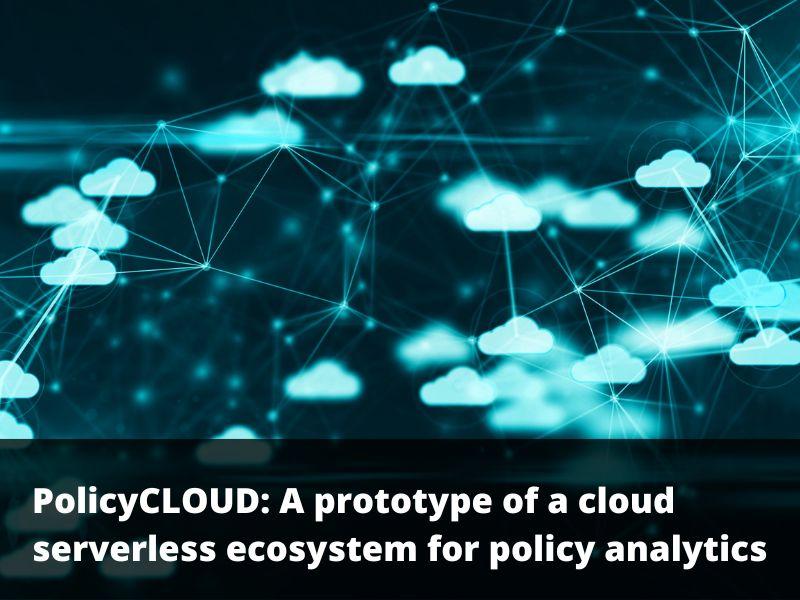 PolicyCLOUD A prototype of a cloud serverless ecosystem for policy analytics